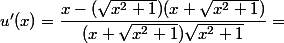 u'(x)=\dfrac{x-(\sqrt{x^2+1})(x+\sqrt{x^2+1})}{(x+\sqrt{x^2+1})\sqrt{x^2+1}}=